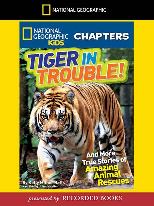Title details for Tiger in Trouble! And More True Stories of Amazing Animal Rescues by Kelly Milner Halls - Wait list
